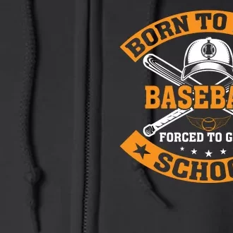 Born To Play Baseball Forced To Go To School Funny Baseball Full Zip Hoodie