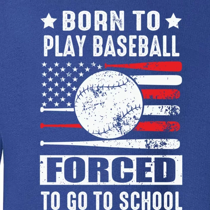 Born To Play Baseball Forced To Go To School Usa Flag Gift Toddler Sweatshirt