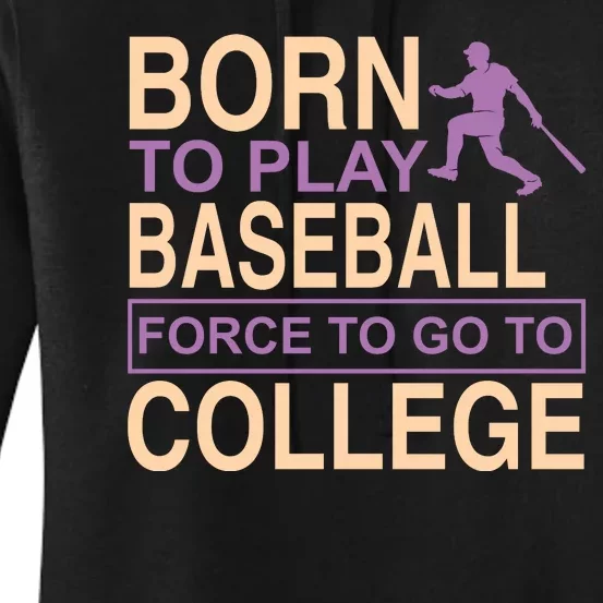 Born To Play Baseball Force To Go To College Women's Pullover Hoodie