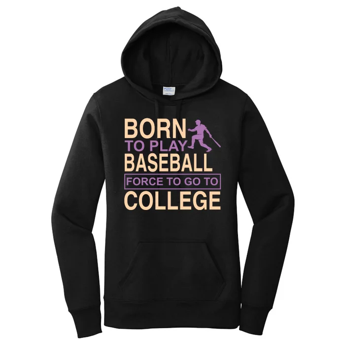 Born To Play Baseball Force To Go To College Women's Pullover Hoodie