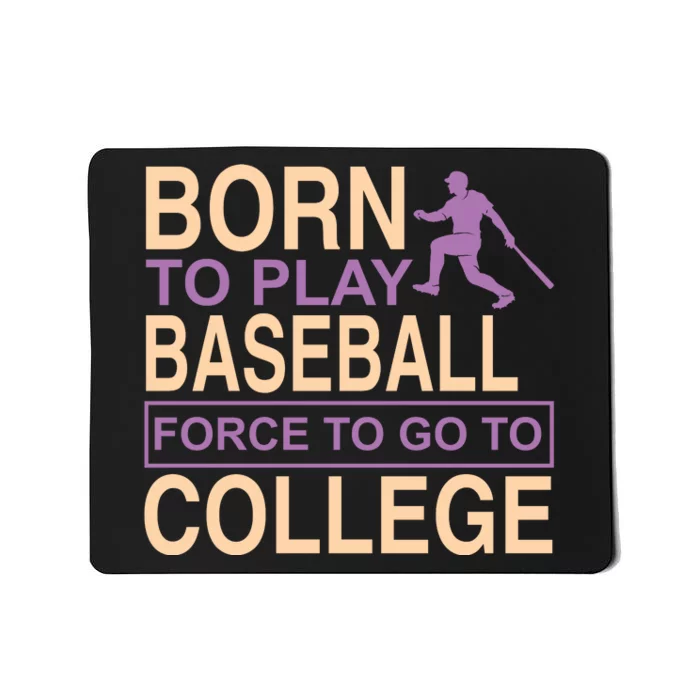 Born To Play Baseball Force To Go To College Mousepad