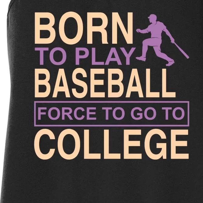 Born To Play Baseball Force To Go To College Women's Racerback Tank