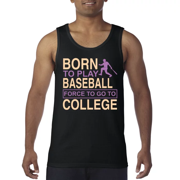 Born To Play Baseball Force To Go To College Tank Top