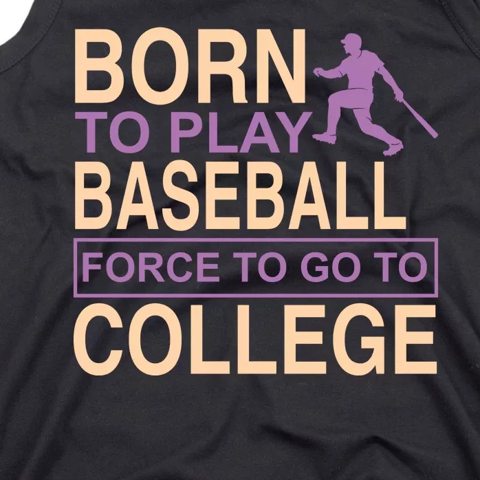 Born To Play Baseball Force To Go To College Tank Top