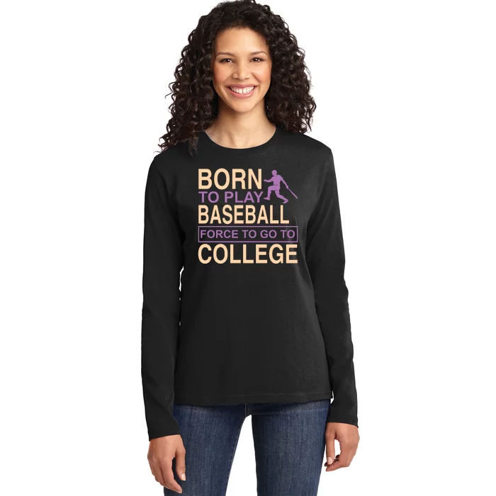 Born To Play Baseball Force To Go To College Ladies Long Sleeve Shirt