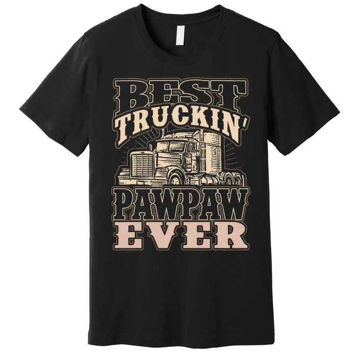 Best Truckin Pawpaw Ever Vinatge Trucker Fathers Day Gift Premium T-Shirt