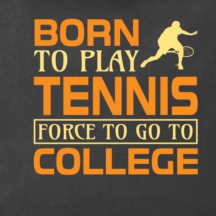 Born To Play Tennis Force To Go To College Zip Tote Bag