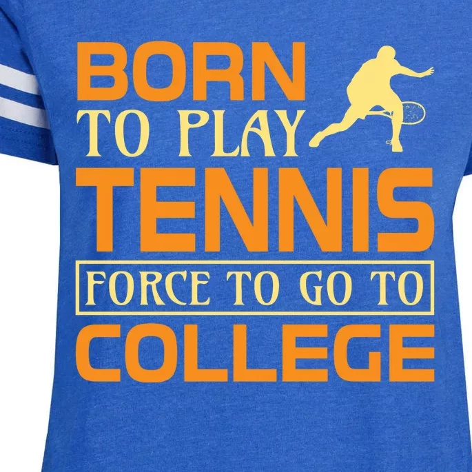 Born To Play Tennis Force To Go To College Enza Ladies Jersey Football T-Shirt