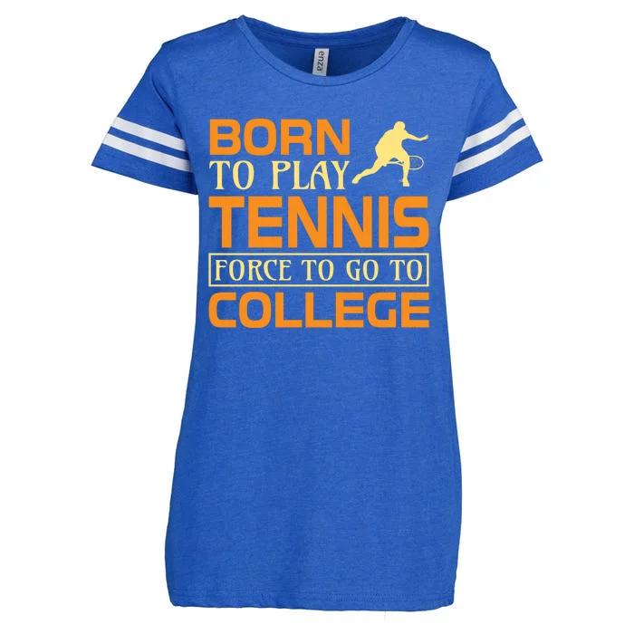 Born To Play Tennis Force To Go To College Enza Ladies Jersey Football T-Shirt