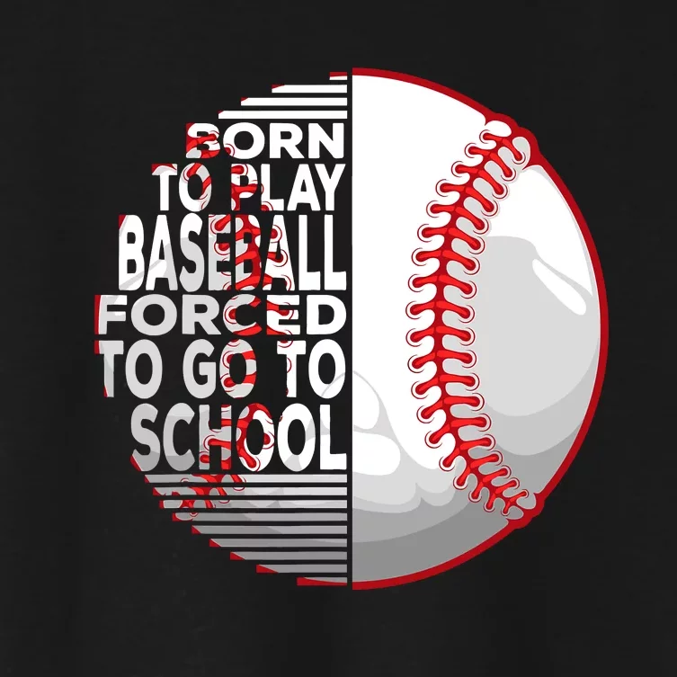 Born To Play Baseball Forced To Go To School Women's Crop Top Tee