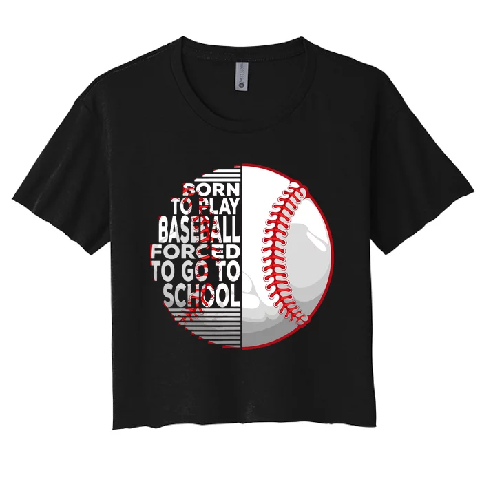 Born To Play Baseball Forced To Go To School Women's Crop Top Tee