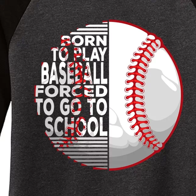 Born To Play Baseball Forced To Go To School Women's Tri-Blend 3/4-Sleeve Raglan Shirt