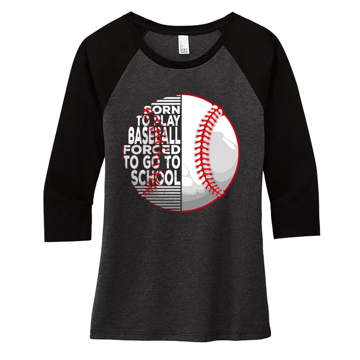 Born To Play Baseball Forced To Go To School Women's Tri-Blend 3/4-Sleeve Raglan Shirt