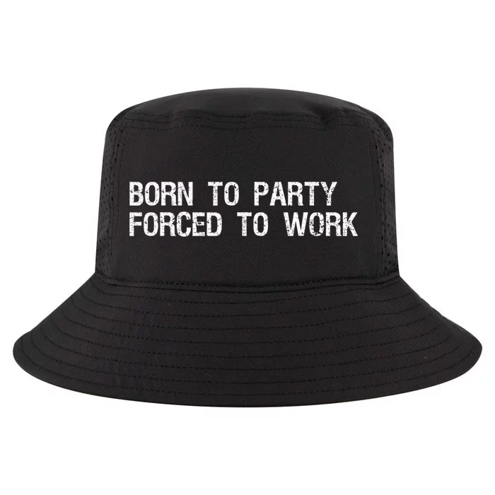 Born To Party Forced To Work Funny Saying Sarcastic Cool Comfort Performance Bucket Hat