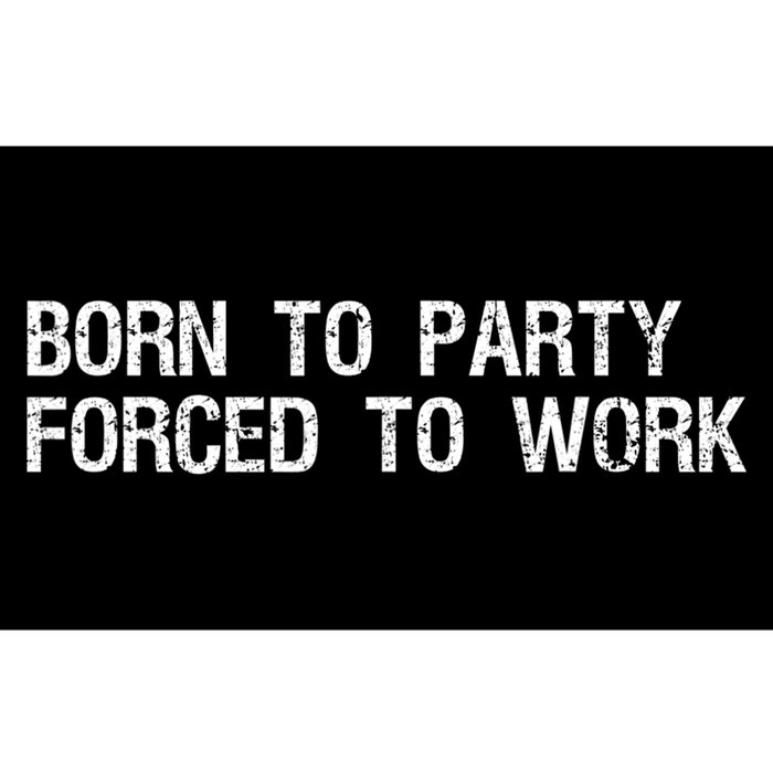 Born To Party Forced To Work Funny Saying Sarcastic Bumper Sticker