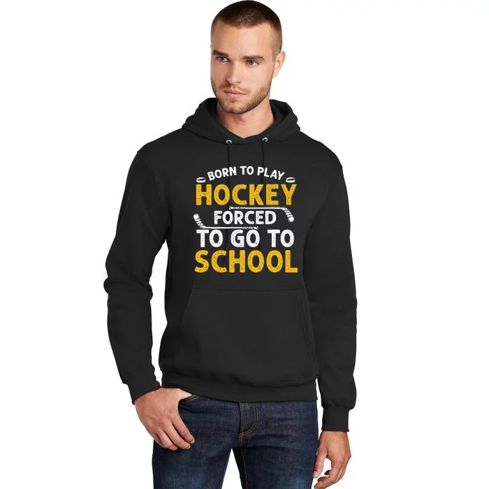 Born To Play Hockey Forced To Go To School Tall Hoodie