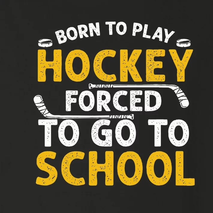 Born To Play Hockey Forced To Go To School Toddler Long Sleeve Shirt