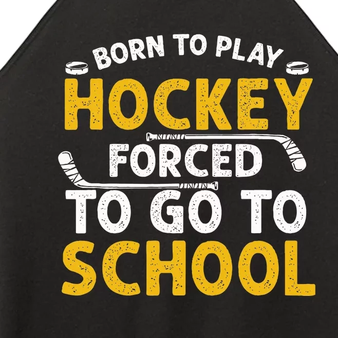 Born To Play Hockey Forced To Go To School Women’s Perfect Tri Rocker Tank