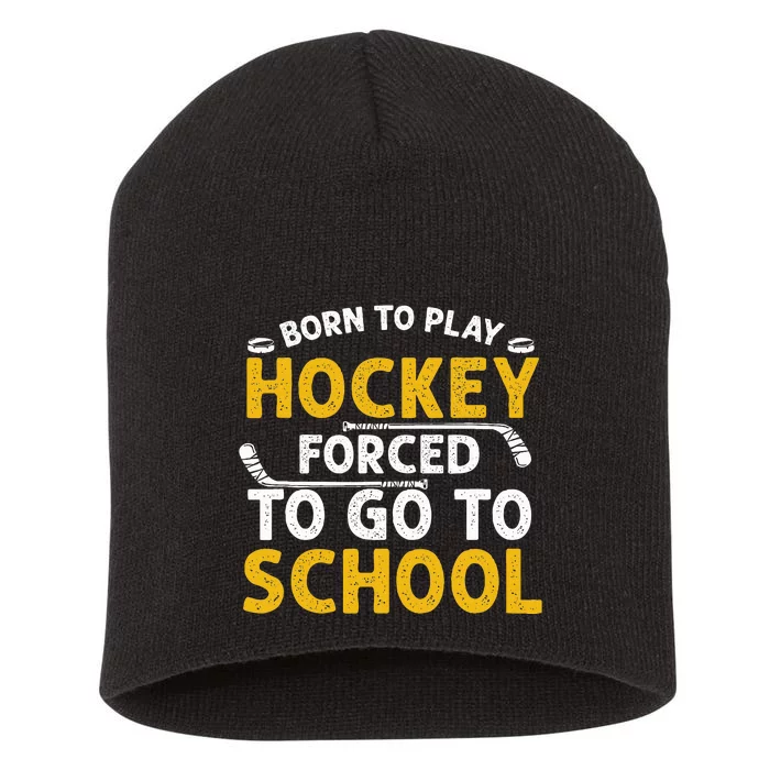 Born To Play Hockey Forced To Go To School Short Acrylic Beanie