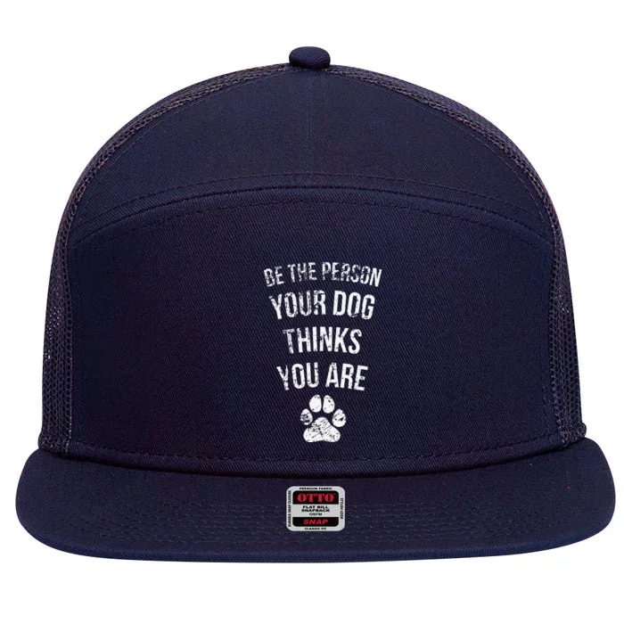 Be The Person Your Dog Thinks You Are Funny Sweet Pet Gift 7 Panel Mesh Trucker Snapback Hat