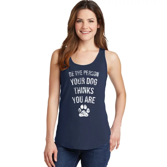 Be The Person Your Dog Thinks You Are Funny Sweet Pet Gift Ladies Essential Tank