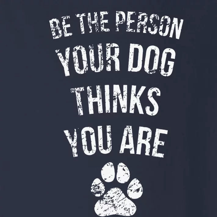 Be The Person Your Dog Thinks You Are Funny Sweet Pet Gift Toddler Long Sleeve Shirt