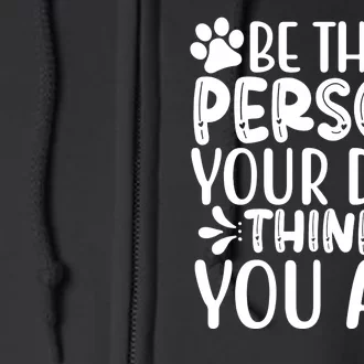 Be The Person Your Dog Thinks You Are Full Zip Hoodie