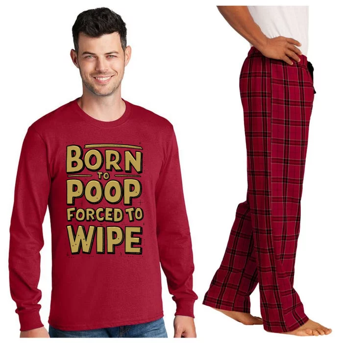 Born To Poop Forced To Wipe Funny Meme Worthy And Gear Funny Gift Long Sleeve Pajama Set