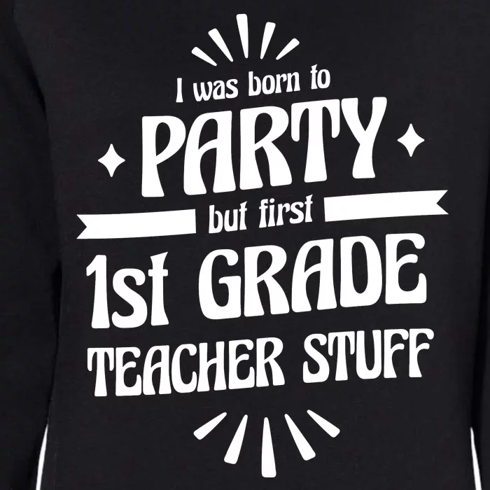 Born To Party First Grade Teacher Stuff Womens California Wash Sweatshirt