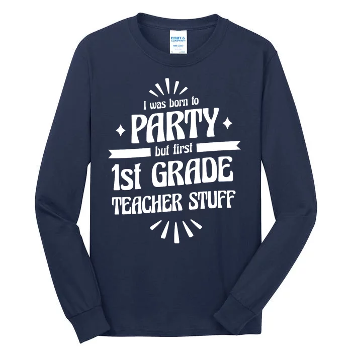 Born To Party First Grade Teacher Stuff Tall Long Sleeve T-Shirt