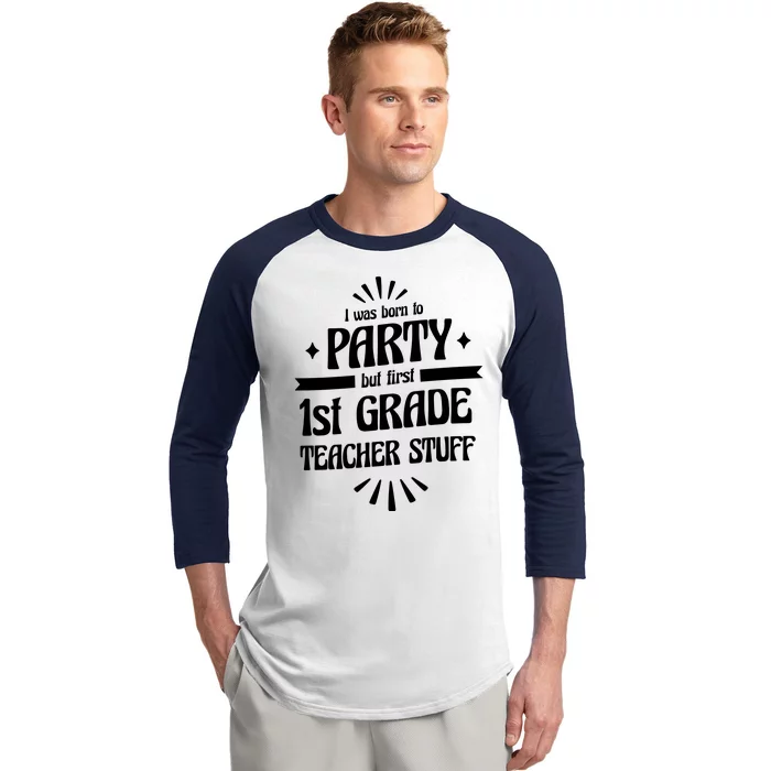 Born To Party First Grade Teacher Stuff Baseball Sleeve Shirt