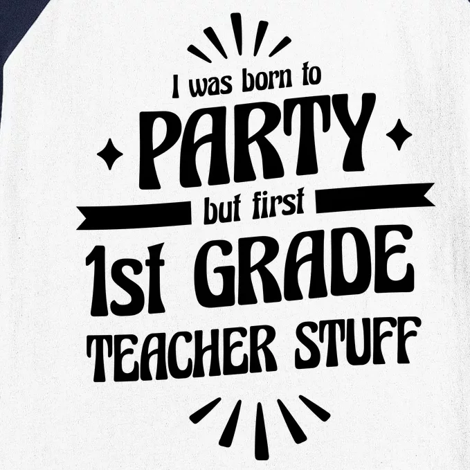 Born To Party First Grade Teacher Stuff Baseball Sleeve Shirt