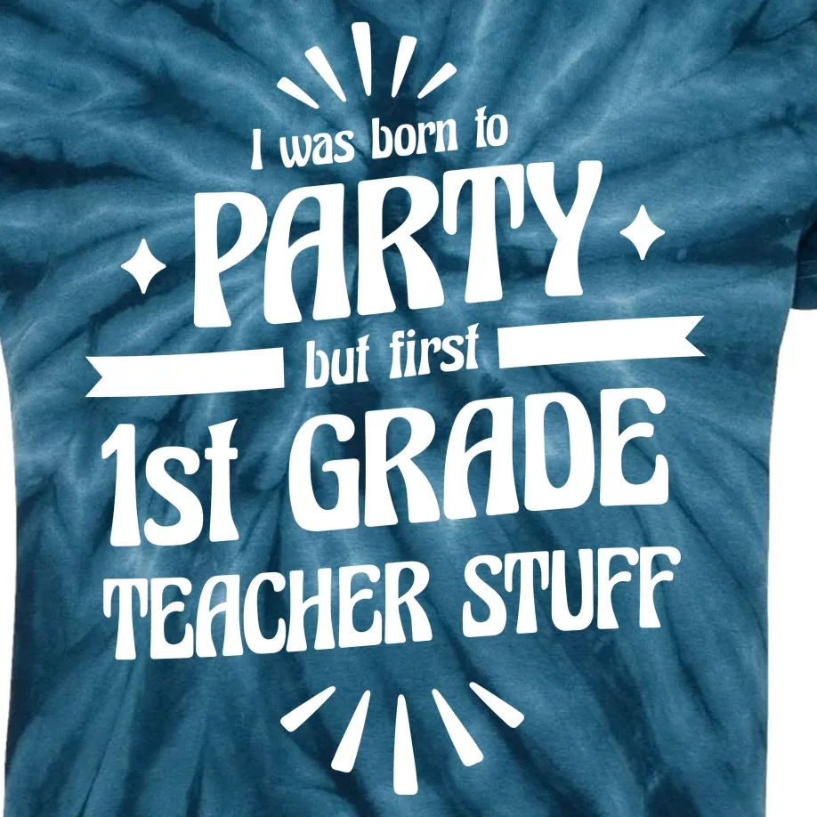 Born To Party First Grade Teacher Stuff Kids Tie-Dye T-Shirt