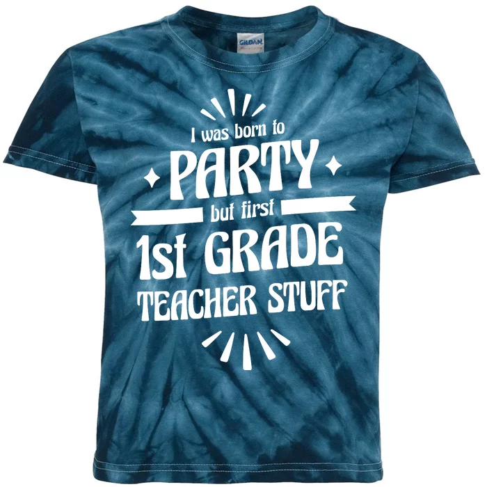 Born To Party First Grade Teacher Stuff Kids Tie-Dye T-Shirt