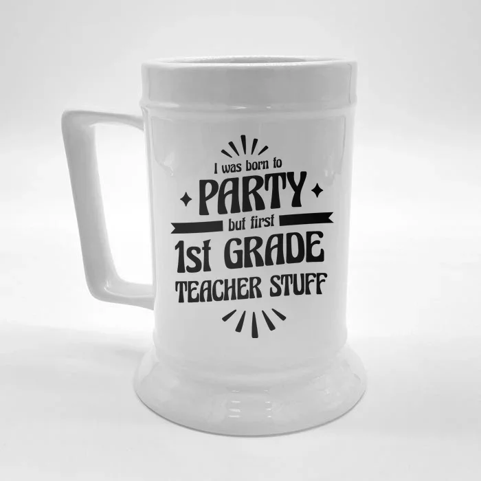 Born To Party First Grade Teacher Stuff Front & Back Beer Stein