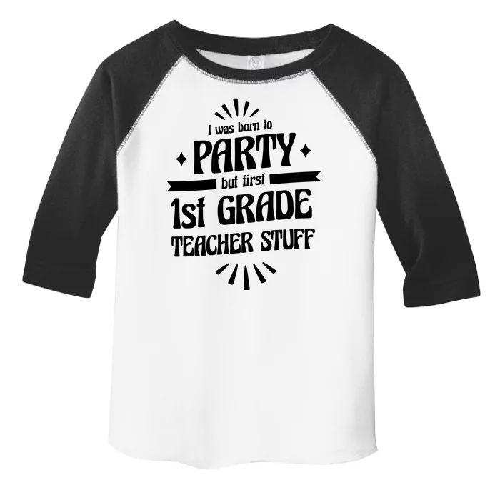 Born To Party First Grade Teacher Stuff Toddler Fine Jersey T-Shirt