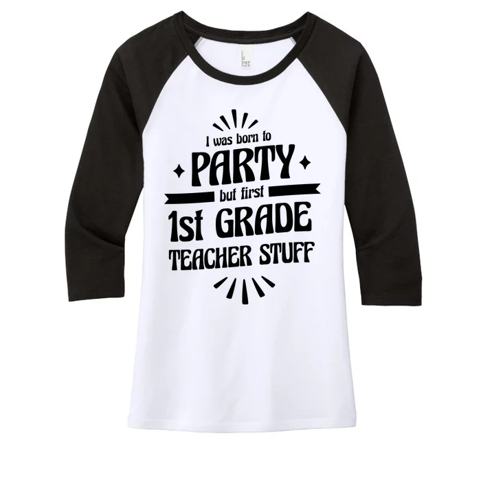 Born To Party First Grade Teacher Stuff Women's Tri-Blend 3/4-Sleeve Raglan Shirt