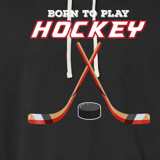 Born To Play Hockey Garment-Dyed Fleece Hoodie