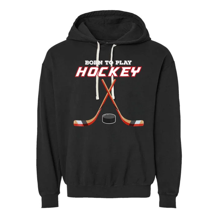 Born To Play Hockey Garment-Dyed Fleece Hoodie