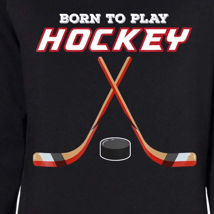 Born To Play Hockey Womens California Wash Sweatshirt