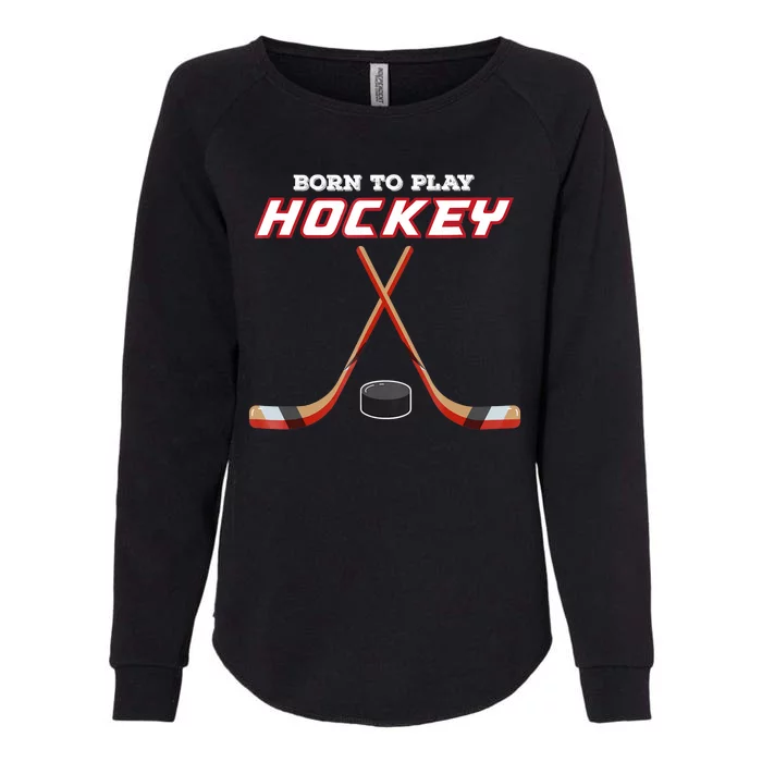 Born To Play Hockey Womens California Wash Sweatshirt