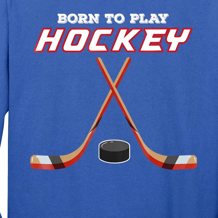 Born To Play Hockey Long Sleeve Shirt