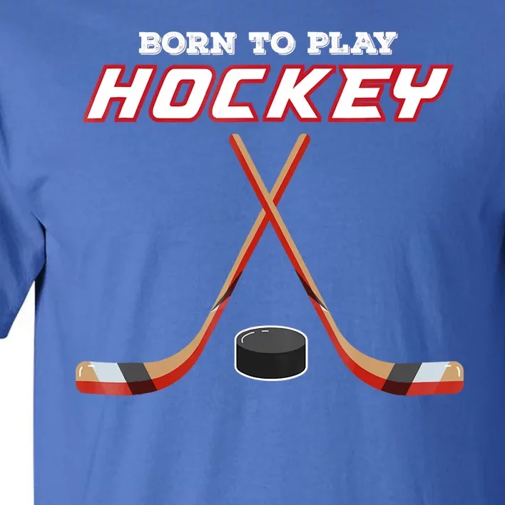 Born To Play Hockey Tall T-Shirt