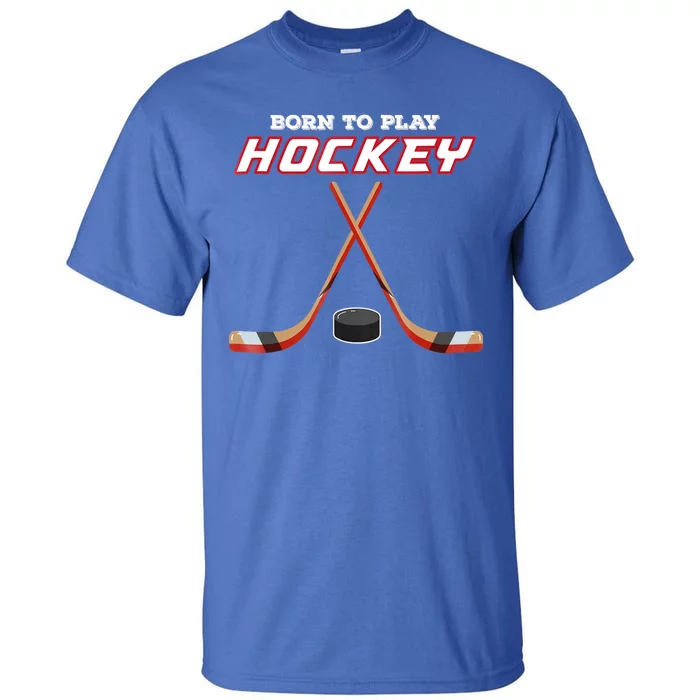 Born To Play Hockey Tall T-Shirt