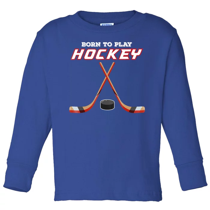 Born To Play Hockey Toddler Long Sleeve Shirt