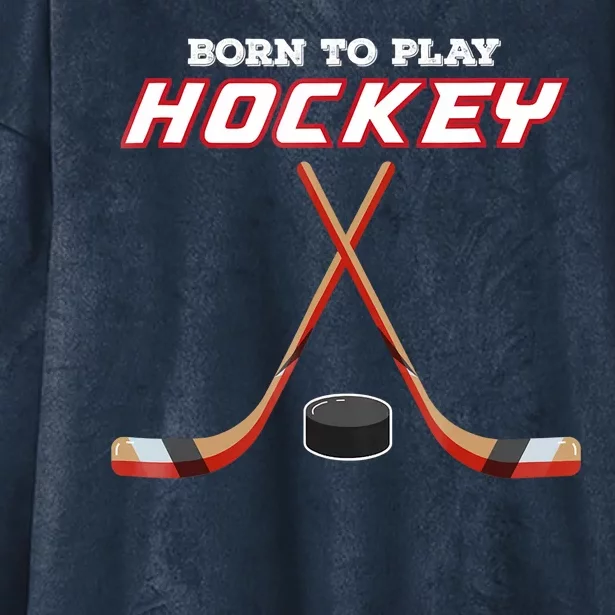 Born To Play Hockey Hooded Wearable Blanket