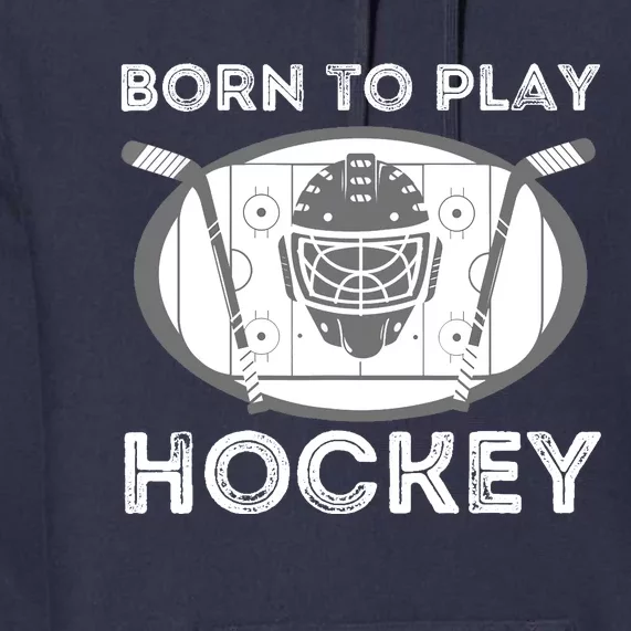 Born To Play Hockey - Funny Ice Hockey Player Gift Premium Hoodie