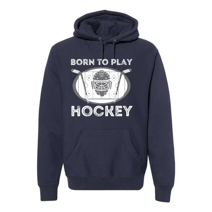 Born To Play Hockey - Funny Ice Hockey Player Gift Premium Hoodie