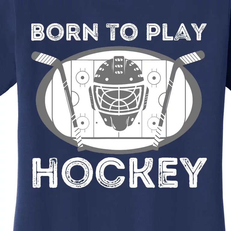 Born To Play Hockey - Funny Ice Hockey Player Gift Women's T-Shirt