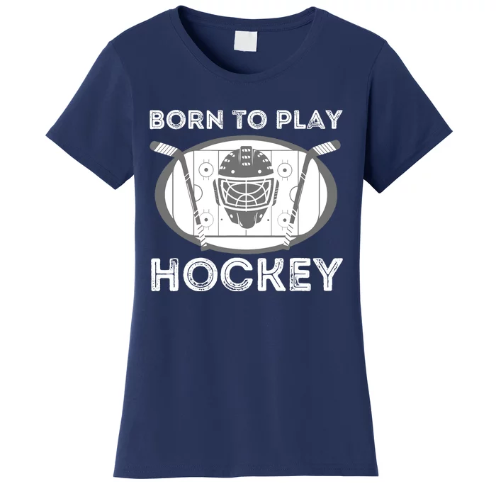 Born To Play Hockey - Funny Ice Hockey Player Gift Women's T-Shirt